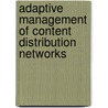 Adaptive management of content distribution networks by J. Coppens
