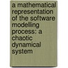 A mathematical representation of the software modelling process: a chaotic dynamical system by K. Vandenborre