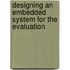 Designing an embedded system for the evaluation