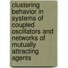Clustering behavior in systems of coupled oscillators and networks of mutually attracting agents by F. De Smet