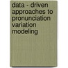 Data - Driven Approaches to Pronunciation Variation Modeling door Q. Yang