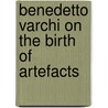 Benedetto Varchi on the Birth of Artefacts door L. Devlieger