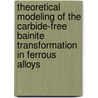 Theoretical modeling of the carbide-free bainite transformation in ferrous alloys by D. van Dooren