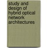 Study and design of hybrid optical network architectures door E. van Breusegem