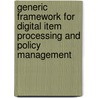 Generic framework for digital item processing and policy management door F. De Keukelaere