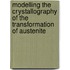Modelling the crystallography of the transformation of austenite