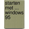 Starten met ... Windows 95 door Onbekend