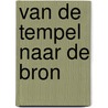 Van de tempel naar de bron door T. Teurlinckx