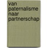 Van paternalisme naar partnerschap door R. van Ginkel