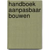 Handboek aanpasbaar bouwen door Onbekend