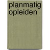 Planmatig opleiden door Onbekend