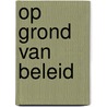 Op grond van beleid by G. de Kam