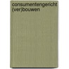 Consumentengericht (ver)bouwen door Onbekend
