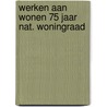 Werken aan wonen 75 jaar nat. woningraad door Kempen