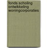 Fonds scholing ontwikkeling woningcorporaties door Onbekend