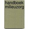 Handboek milieuzorg by W.M.R. de Water