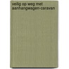Veilig op weg met aanhangwagen-caravan door P.J. Lievens