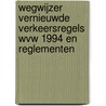Wegwijzer vernieuwde verkeersregels WVW 1994 en reglementen door J.F. Verstappen