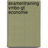 Examentraining Vmbo-GT Economie by H. Vermeulen