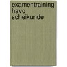 Examentraining Havo Scheikunde door J.C. Van Werkhoven
