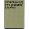 Examentraining Vwo Economie Totaalvak by H. Vermeulen