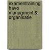 Examentraining HAVO managment & Organisatie by H.D. Boswijk