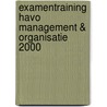 Examentraining Havo Management & Organisatie 2000 by H.D. Boswijk