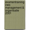 Examentraining Vwo management & organisatie 2001 door H.D. Boswijk