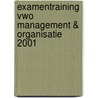 Examentraining Vwo management & organisatie 2001 by H.D. Boswijk