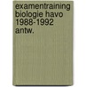 Examentraining biologie havo 1988-1992 antw. door Onbekend