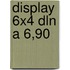 Display 6x4 dln a 6,90