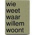 Wie weet waar willem woont
