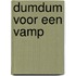 Dumdum voor een vamp
