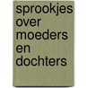Sprookjes over moeders en dochters door Onbekend
