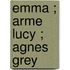 Emma ; Arme Lucy ; Agnes Grey