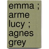 Emma ; Arme Lucy ; Agnes Grey door Jane Austen