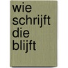 Wie schrijft die blijft door Lot van den Akker