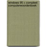 Windows 95 + compleet computerwoordenboek by R.K. de Groot
