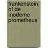 Frankenstein, of De moderne Prometheus door M. Shelley