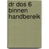 Dr dos 6 binnen handbereik