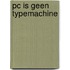 Pc is geen typemachine