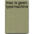 Mac is geen typemachine