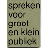 Spreken voor groot en klein publiek door A. Kruijssen