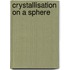 Crystallisation on a sphere