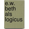 E.W. Beth als logicus by P. van Ulsen