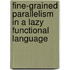 Fine-grained parallelism in a lazy functional language