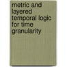 Metric and layered temporal logic for time granularity door A. Montanari