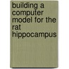 Building a computer model for the Rat hippocampus door M. Wijkstra