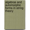 Algebras and automorphic forms in string theory door C.D.D. Neumann