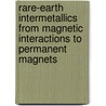 Rare-earth intermetallics from magnetic interactions to permanent magnets door C.H. Groot